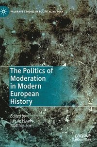 bokomslag The Politics of Moderation in Modern European History