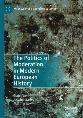 bokomslag The Politics of Moderation in Modern European History