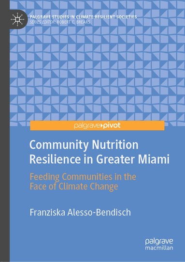 Franziska Alesso-Bendisch - Community Nutrition Resilience in Greater Miami, Inbunden