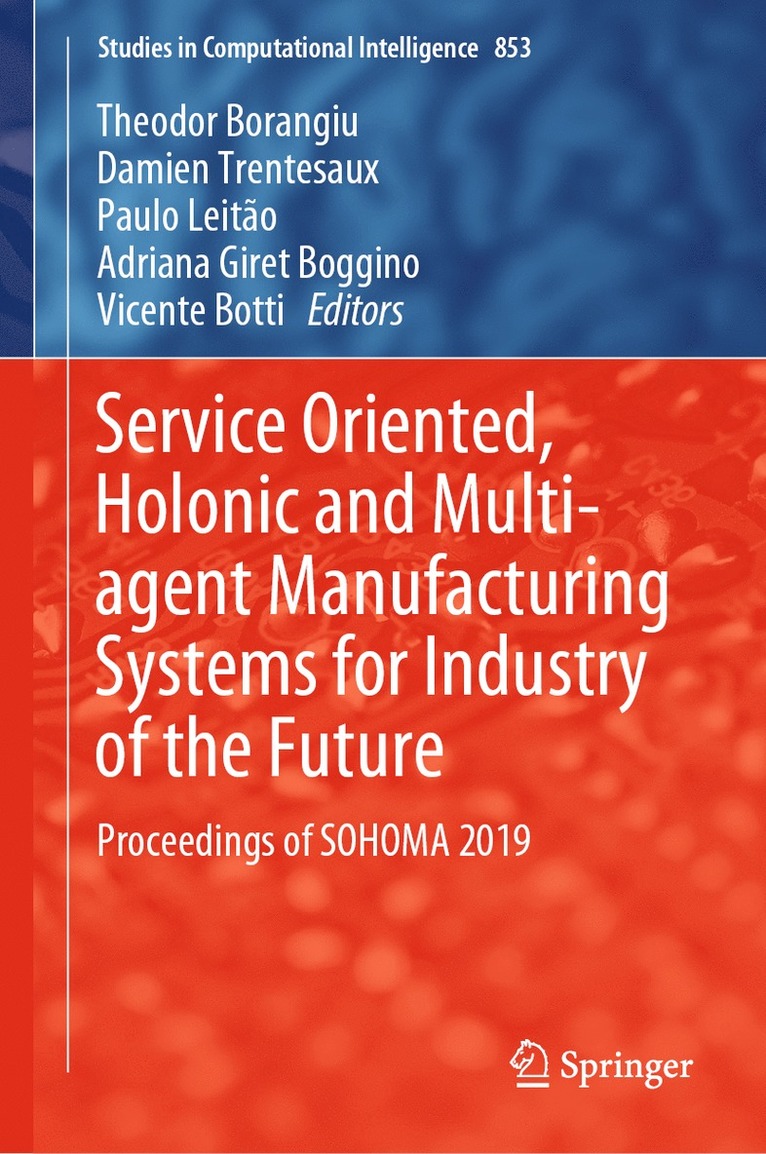 Theodor Borangiu, Damien Trentesaux, Paulo Leitão, Adriana Giret Boggino, Vicente Botti, Paulo Leitao - Service Oriented, Holonic and Multi-agent Manufacturing Systems for Industry of the Future, Inbunden