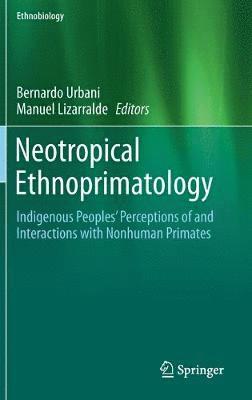 Bernardo Urbani, Manuel Lizarralde - Neotropical Ethnoprimatology, Inbunden