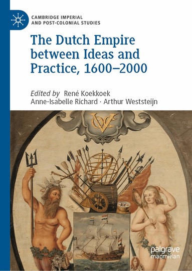 René Koekkoek, Anne-Isabelle Richard, Arthur Weststeijn - Dutch Empire between Ideas and Practice, 1600–2000, Inbunden