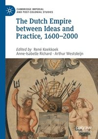 bokomslag The Dutch Empire between Ideas and Practice, 16002000