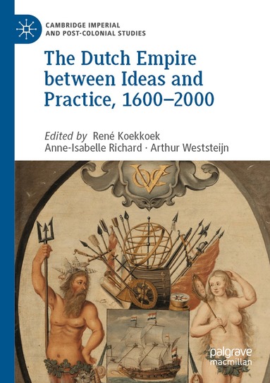 René Koekkoek, Anne-Isabelle Richard, Arthur Weststeijn - Dutch Empire between Ideas and Practice, 1600–2000, Häftad
