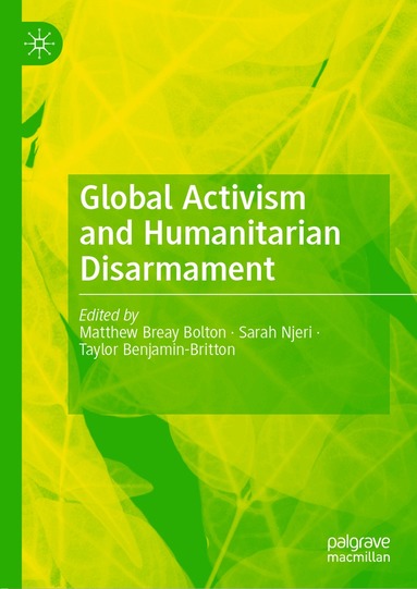 Matthew Breay Bolton, Sarah Njeri, Taylor Benjamin-Britton - Global Activism and Humanitarian Disarmament, Inbunden