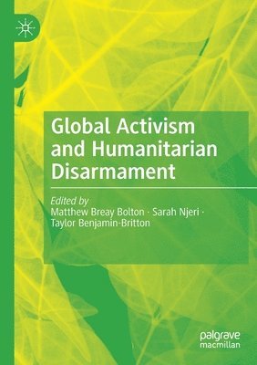 Matthew Breay Bolton, Sarah Njeri, Taylor Benjamin-Britton - Global Activism and Humanitarian Disarmament, Häftad