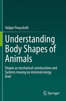 Holger Preuschoft - Understanding Body Shapes of Animals, Häftad