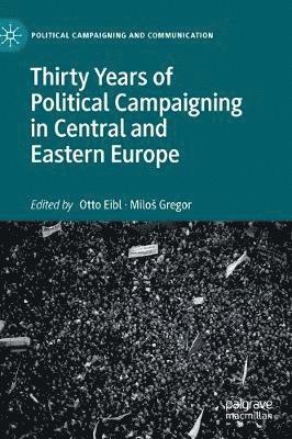 bokomslag Thirty Years of Political Campaigning in Central and Eastern Europe