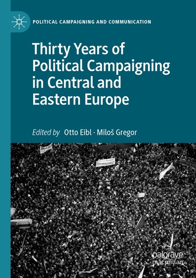 Otto Eibl, Miloš Gregor - Thirty Years of Political Campaigning in Central and Eastern Europe, Häftad