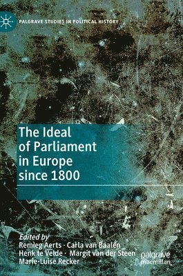 Remieg Aerts, Carla van Baalen, Henk te Velde, Margit van der Steen, Marie-Luise Recker, Carla Van Baalen, Carla van Baalen, Margit van der Steen, Henk Te Velde - Ideal of Parliament in Europe since 1800, Inbunden