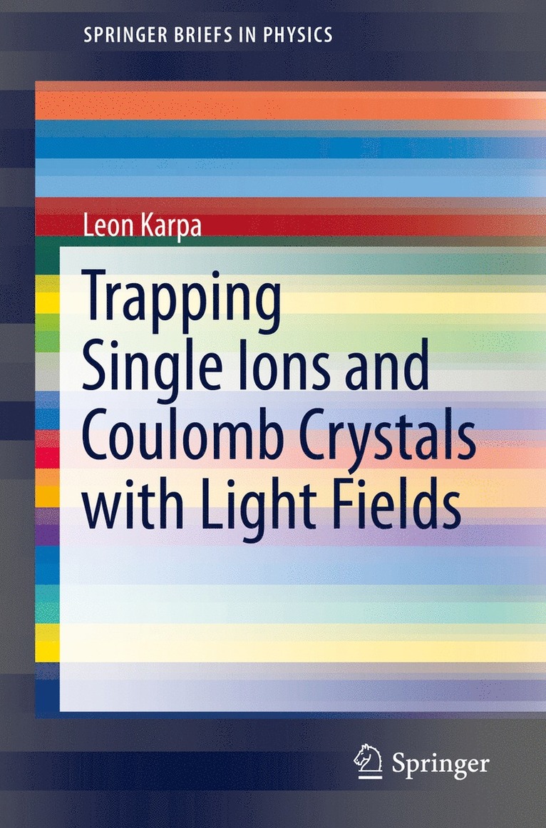 Leon Karpa - Trapping Single Ions and Coulomb Crystals with Light Fields, Häftad