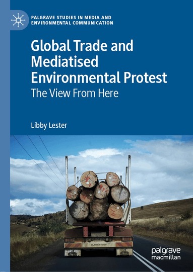 Libby Lester - Global Trade and Mediatised Environmental Protest, Inbunden