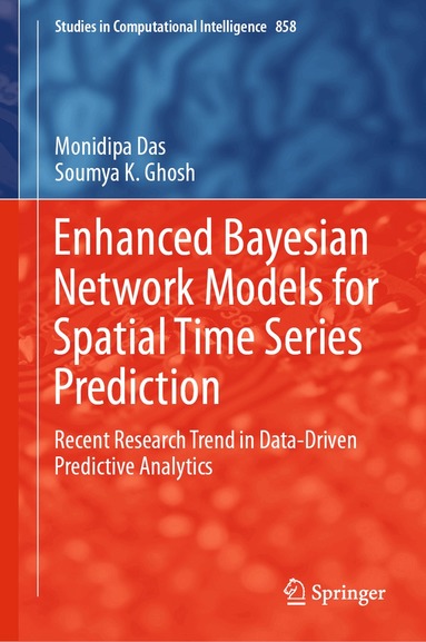Monidipa Das, Soumya K. Ghosh - Enhanced Bayesian Network Models for Spatial Time Series Prediction, Inbunden