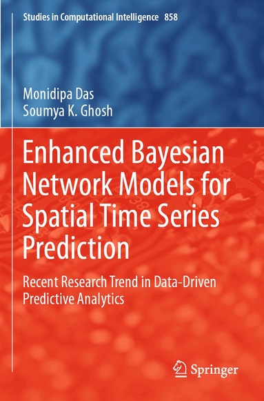 Monidipa Das, Soumya K. Ghosh - Enhanced Bayesian Network Models for Spatial Time Series Prediction, Häftad