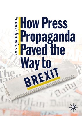 bokomslag How Press Propaganda Paved the Way to Brexit
