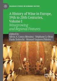 bokomslag A History of Wine in Europe, 19th to 20th Centuries, Volume I