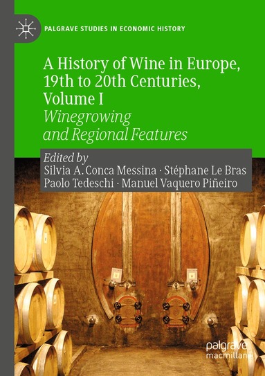 Silvia A. Conca Messina, Stéphane Le Bras, Paolo Tedeschi, Manuel Vaquero Piñeiro - History of Wine in Europe, 19th to 20th Centuries, Volume I, Häftad