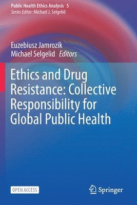 Ethics and Drug Resistance: Collective Responsibility for Global Public Health 1