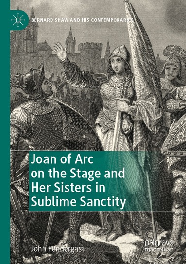 John Pendergast - Joan of Arc on the Stage and Her Sisters in Sublime Sanctity, Häftad