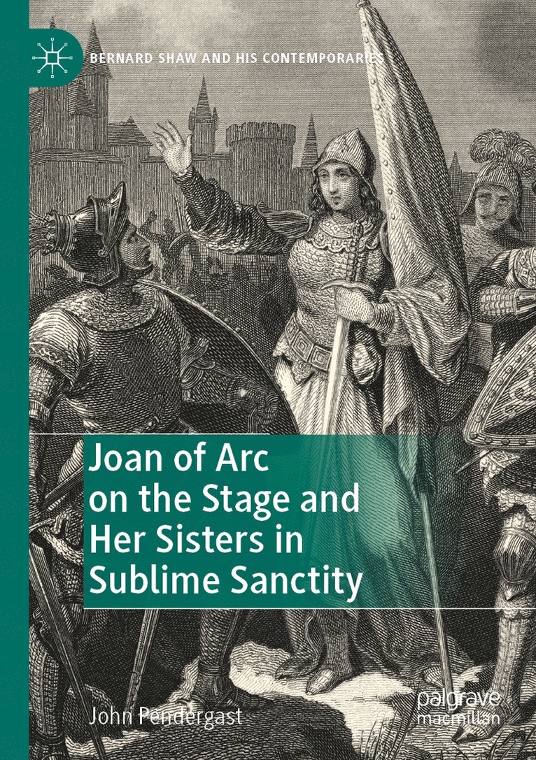 Joan of Arc on the Stage and Her Sisters in Sublime Sanctity 1