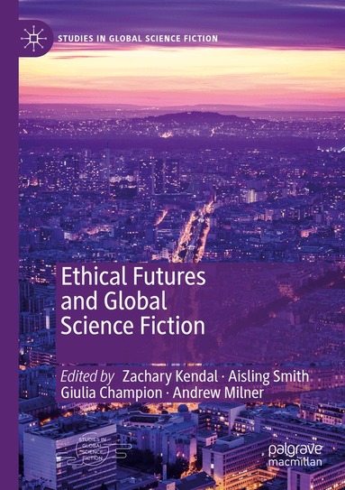 Zachary Kendal, Aisling Smith, Giulia Champion, Andrew Milner - Ethical Futures and Global Science Fiction, Häftad