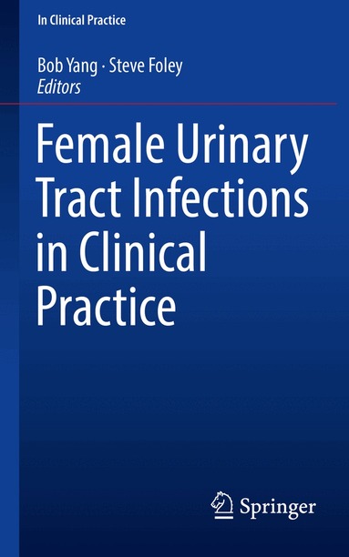 Bob Yang, Steve Foley - Female Urinary Tract Infections in Clinical Practice, Häftad