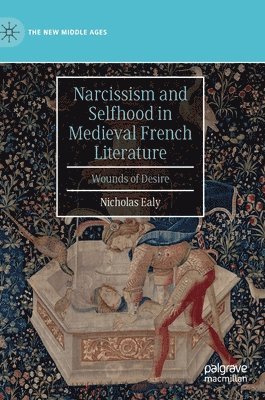 Nicholas Ealy - Narcissism and Selfhood in Medieval French Literature, Inbunden