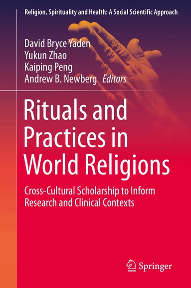 David Bryce Yaden, Yukun Zhao, Kaiping Peng, Andrew B. Newberg - Rituals and Practices in World Religions, Inbunden