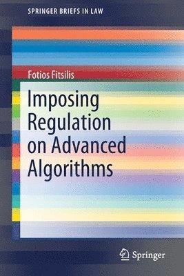 Imposing Regulation on Advanced Algorithms 1