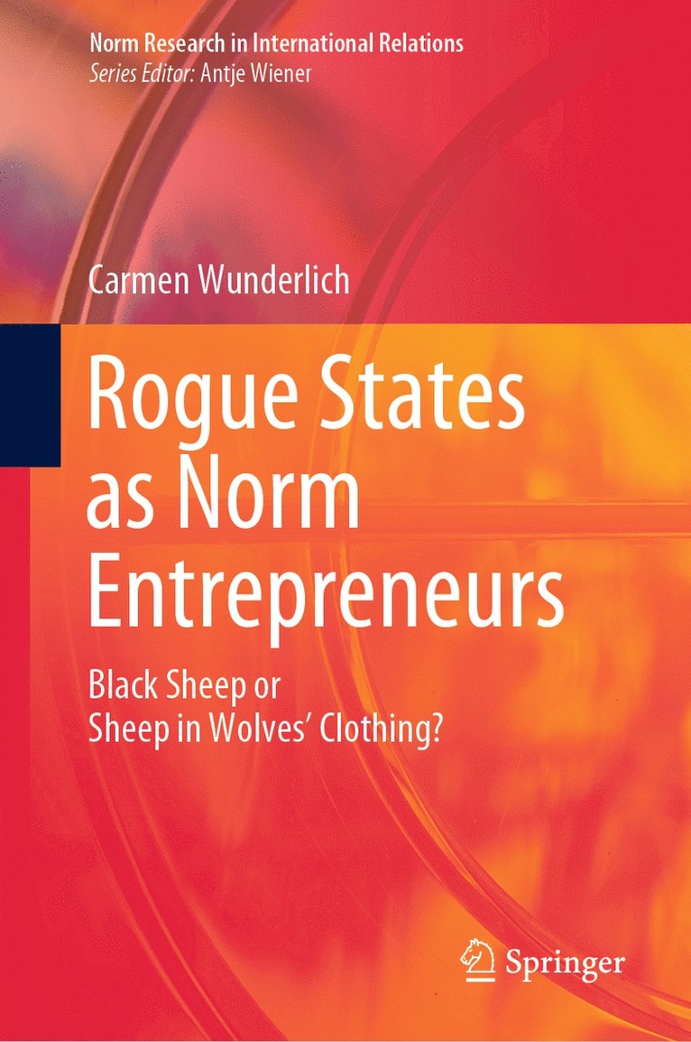 Carmen Wunderlich - Rogue States as Norm Entrepreneurs, Inbunden