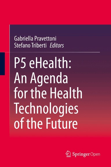 Gabriella Pravettoni, Stefano Triberti - P5 eHealth: An Agenda for the Health Technologies of the Future, Inbunden