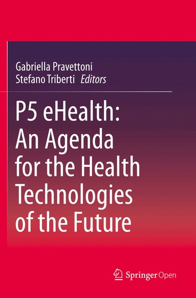 Gabriella Pravettoni, Stefano Triberti - P5 eHealth: An Agenda for the Health Technologies of the Future, Häftad