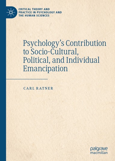 Carl Ratner - Psychology’s Contribution to Socio-Cultural, Political, and Individual Emancipation, Inbunden