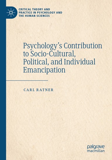 Carl Ratner - Psychology’s Contribution to Socio-Cultural, Political, and Individual Emancipation, Häftad