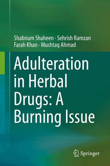 Shabnum Shaheen, Sehrish Ramzan, Farah Khan, Mushtaq Ahmad - Adulteration in Herbal Drugs: A Burning Issue, Inbunden