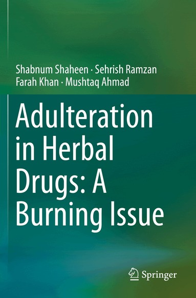 Shabnum Shaheen, Sehrish Ramzan, Farah Khan, Mushtaq Ahmad - Adulteration in Herbal Drugs: A Burning Issue, Häftad