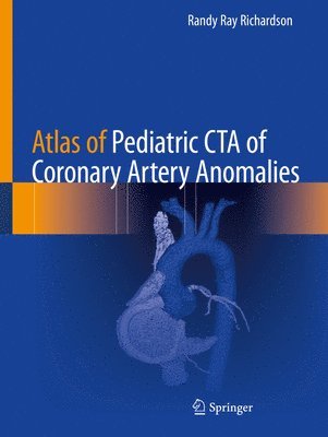 Randy Ray Richardson - Atlas of Pediatric CTA of Coronary Artery Anomalies, Häftad