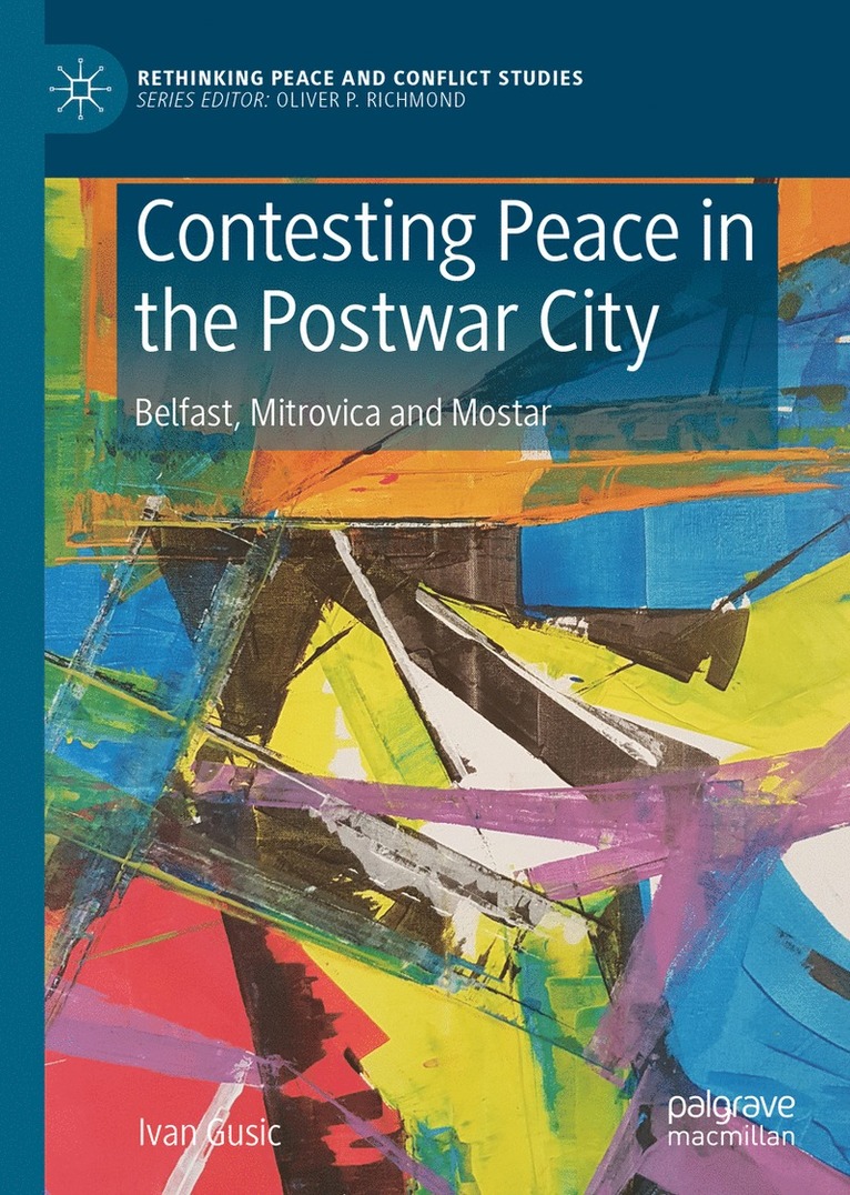 Ivan Gusic - Contesting Peace in the Postwar City, Inbunden