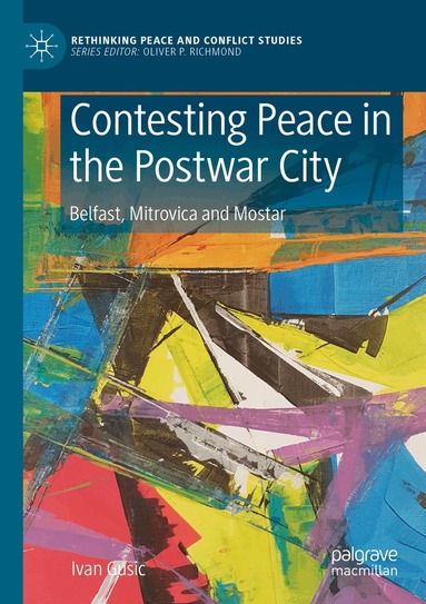 Ivan Gusic - Contesting Peace in the Postwar City, Häftad
