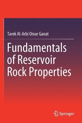 Tarek Al-Arbi Omar Ganat - Fundamentals of Reservoir Rock Properties, Häftad