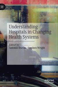 bokomslag Understanding Hospitals in Changing Health Systems