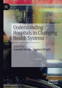 bokomslag Understanding Hospitals in Changing Health Systems