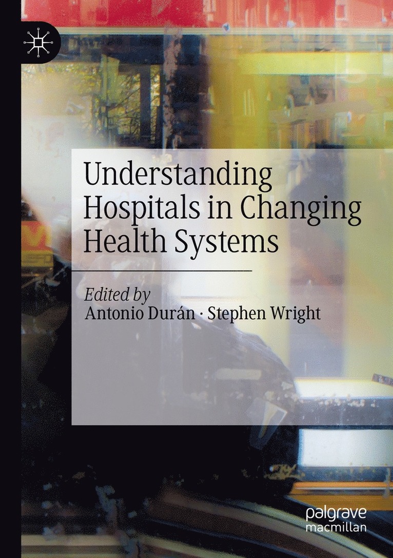 Antonio Durán, Stephen Wright, Antonio Duran - Understanding Hospitals in Changing Health Systems, Häftad