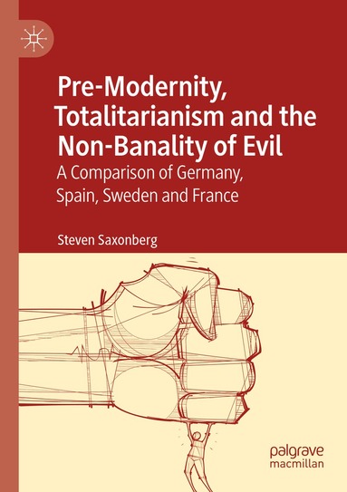 Steven Saxonberg - Pre-Modernity, Totalitarianism and the Non-Banality of Evil, Häftad