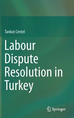 Tankut Centel - Labour Dispute Resolution in Turkey, Inbunden