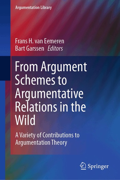Frans H. van Eemeren, Bart Garssen - From Argument Schemes to Argumentative Relations in the Wild, Inbunden