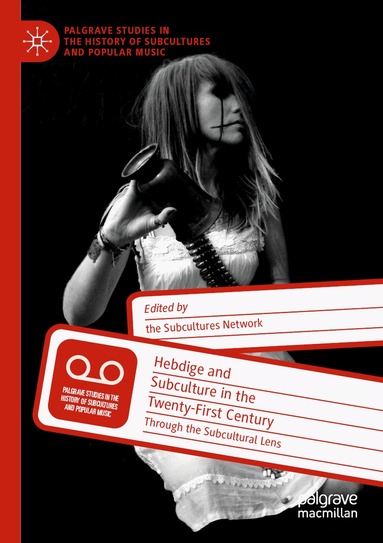 Keith Gildart, Anna Gough-Yates, Sian Lincoln, Bill Osgerby, Lucy Robinson, John Street, Peter Webb, Matthew Worley - Hebdige and Subculture in the Twenty-First Century, Häftad