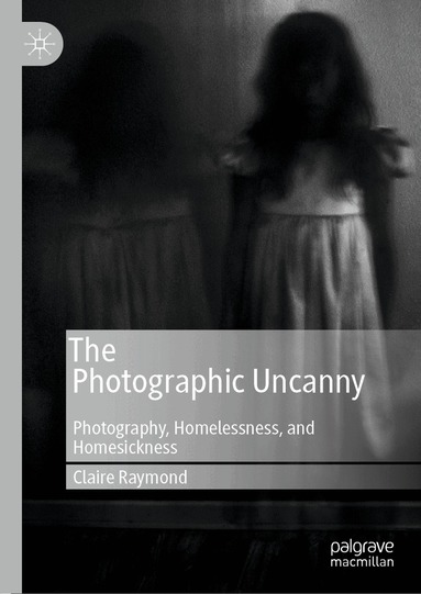 Claire Raymond - Photographic Uncanny, Inbunden