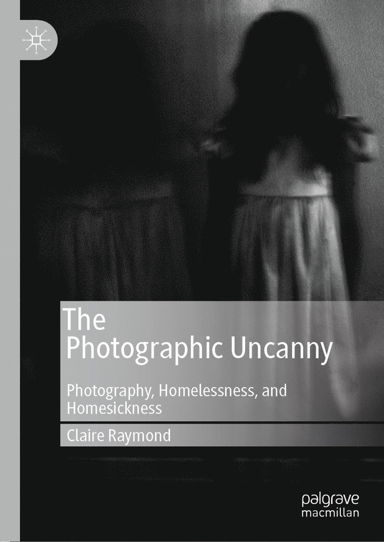 Claire Raymond - Photographic Uncanny, Inbunden
