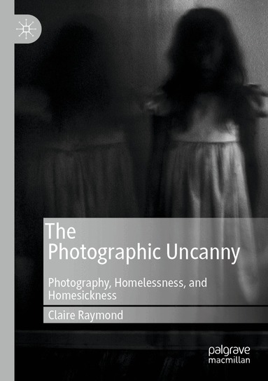 Claire Raymond - Photographic Uncanny, Häftad